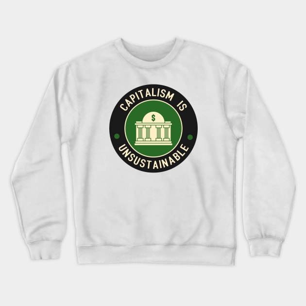 Capitalism Is Unsustainable Crewneck Sweatshirt by Football from the Left